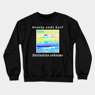 Knotty ends Surf destination unknown Crewneck Sweatshirt